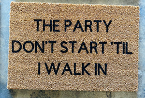 The Party Don't Start Til I Walk In Doormat