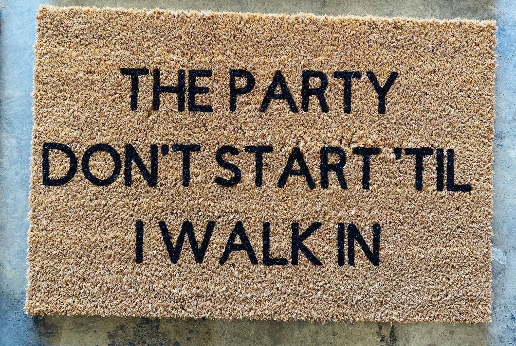 The Party Don't Start Til I Walk In Doormat