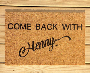 Come Back With Henny