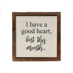 I have a good heart, but this mouth Shelf/Wall Sign