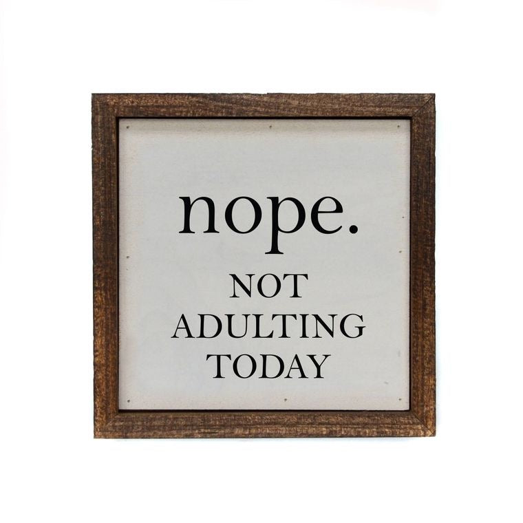 Nope. Not Adulting Today Wall/Shelf Sign