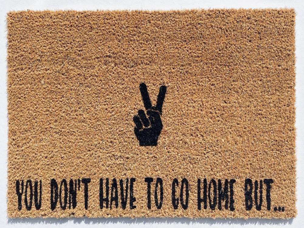 You Don't Have To Go Home But... Doormat