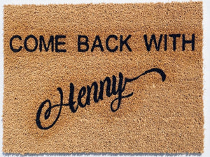 Come Back With Henny